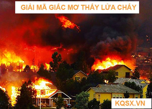Mơ thấy lửa cháy? Nằm ngủ mơ thấy lửa cháy là điềm lành hay dữ 2