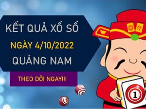 Dự đoán XSQNM 4/10/2022 soi cầu số đẹp Quảng Nam