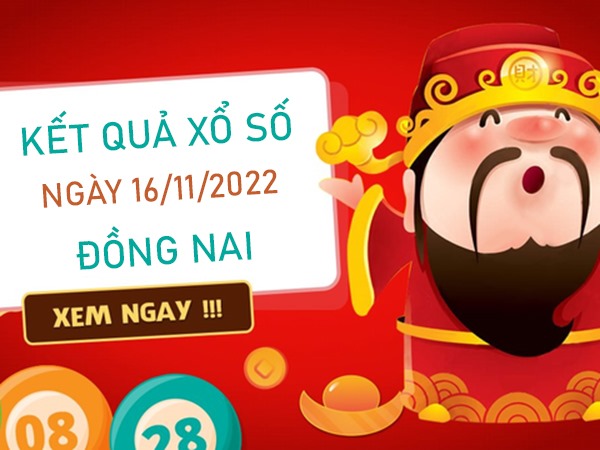 Dự đoán XSDNA 16/11/2022 chốt bộ số đẹp Đồng Nai