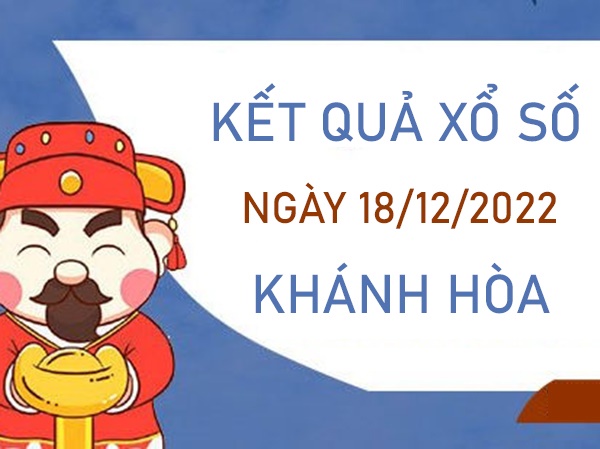 Dự đoán XSKH 18/12/2022 chốt KQXS VIP Khánh Hoà