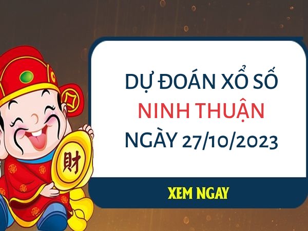Dự đoán KQXS Ninh Thuận ngày 27/10/2023 thứ 6 hôm nay