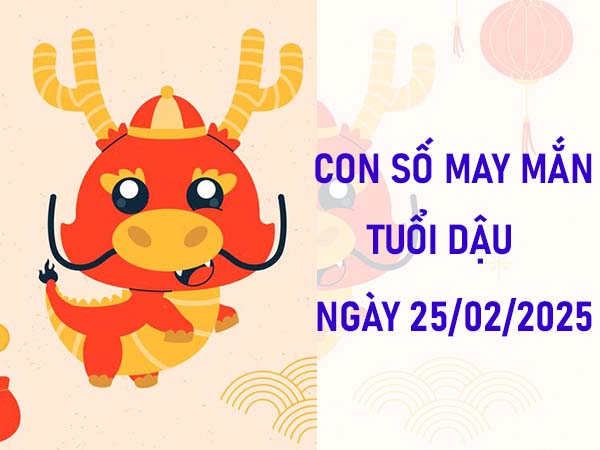 Con số tài lộc tuổi Dậu ngày 25/2/2025 may mắn, giàu có 2