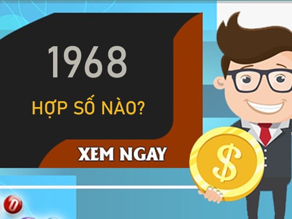 1968 hợp số nào giúp may mắn tăng gấp bội?