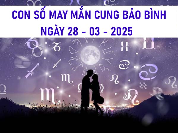 Con số tài lộc cung Bảo Bình ngày 28/3/2025 bí quyết hút lộc 2