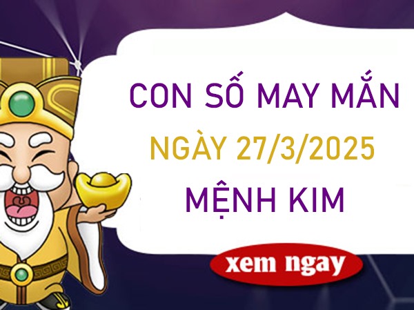 Thành công bất ngờ với số đẹp mệnh Kim 27/3/2025