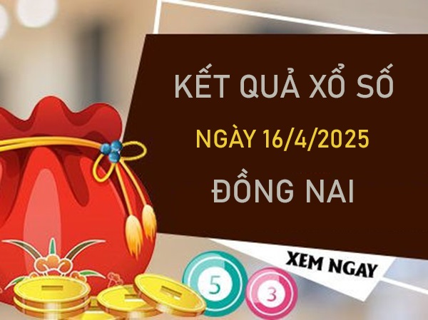 Phân tích xổ số Đồng Nai ngày 16/4/2025 bạch thủ VIP