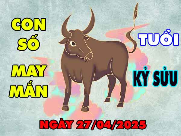 Con số lộc phát tuổi Kỷ Sửu ngày 27/4/2025 chủ nhật hôm nay