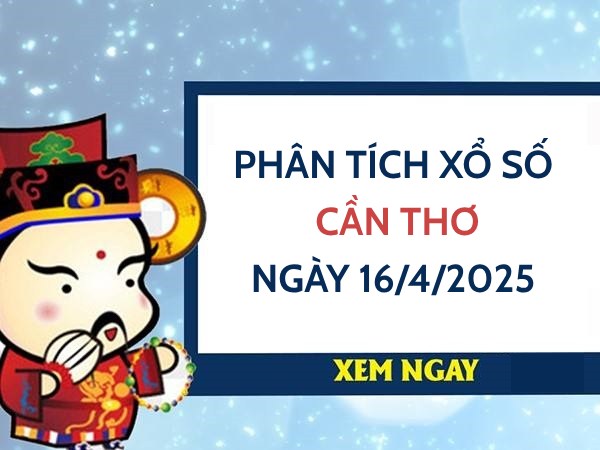 ​Phân tích KQXS Cần Thơ ngày 16/4/2025