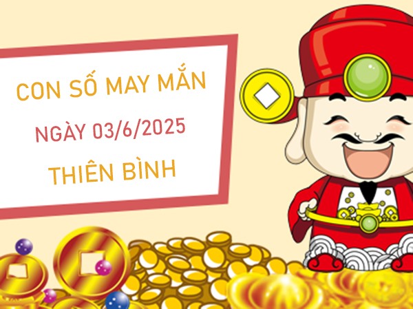An tâm hưởng phúc với số lộc cung Thiên Bình 3/6/2025