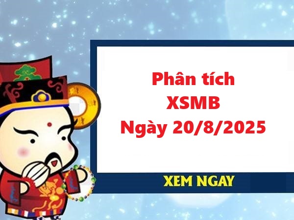 Phân tích XSMB 20/8/2025 hôm nay miễn phí cùng chuyên gia