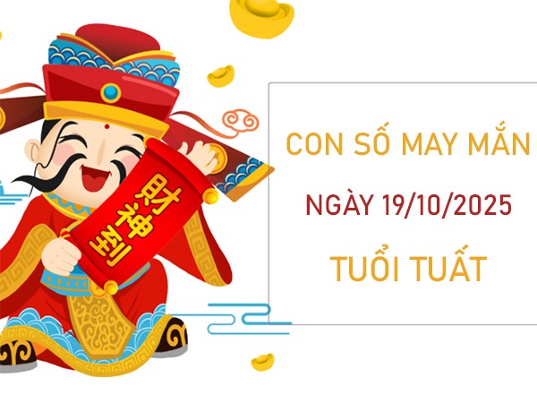 Thu hút bình an với số phú quý tuổi Tuất 19/10/2025