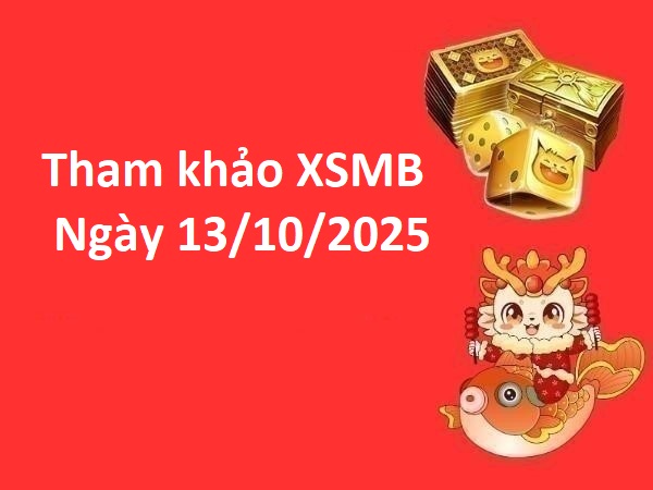 Tham khảo xổ số miền Bắc ngày 13/10/2025 thứ 2 tài lộc