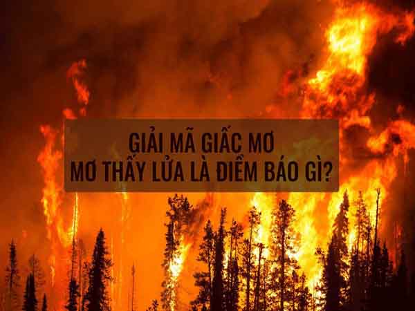 Mơ thấy lửa cháy: Giải mã và con số may mắn