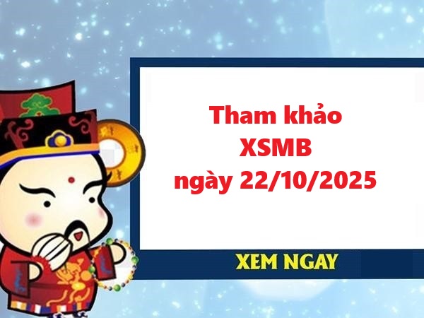 Tham khảo xổ số miền Bắc 22/10/2025 – Dự đoán XSMB hôm nay