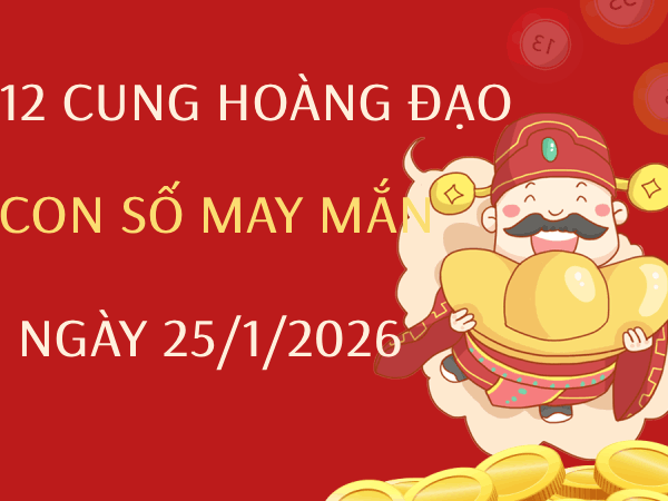 Con số may mắn ngày 25/01/2026 chủ nhật 12 cung hoàng đạo