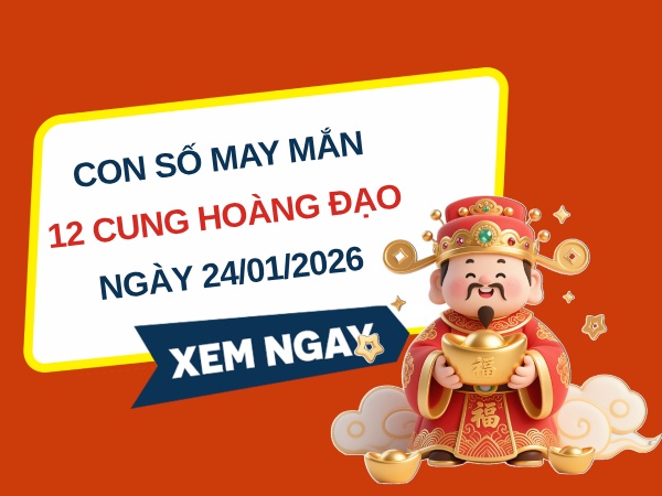 Con số may mắn ngày 24/01 thứ 7 của 12 cung hoàng đạo